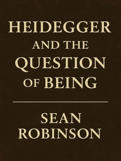Title details for Heidegger and the Question of Being by Sean Robinson - Available